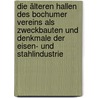 Die älteren Hallen des Bochumer Vereins als Zweckbauten und Denkmale der Eisen- und Stahlindustrie by Ulrike Robeck
