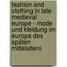 Fashion and Clothing in Late Medieval Europe - Mode und Kleidung im Europa des späten Mittelalters door Onbekend
