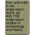 Form And Order In The Anglo-Saxon World, Ad 400-1100 Anglo-Saxon Studies In Archaeology And History