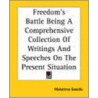 Freedom's Battle Being A Comprehensive Collection Of Writings And Speeches On The Present Situation by Mohandas K. Gandhi