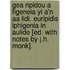 Gea Ripidou A Figeneia Yi A'n Aa Lidi. Euripidis Iphigenia In Aulide [Ed. With Notes By J.H. Monk].