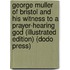 George Muller Of Bristol And His Witness To A Prayer-Hearing God (Illustrated Edition) (Dodo Press)