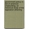 Government Policy In Aid Of American Shipbuilding; An Historical Study Of The Legislation Affecting door Warren Daub Renninger