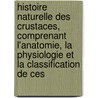 Histoire Naturelle Des Crustaces, Comprenant L'Anatomie, La Physiologie Et La Classification De Ces door Milne-Edwards H. (Henri)