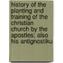 History Of The Planting And Training Of The Christian Church By The Apostles; Also His Antignostiku