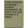 Horae Liturgicae; Containing, I. Liturgical Discrepancy; Its Extent, Evil, And Remedy; In 2 Letters door Richard Mant