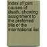 Index Of Joint Causes Of Death, Showing Assignment To The Preferred Title Of The International List