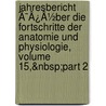 Jahresbericht Ã¯Â¿Â½Ber Die Fortschritte Der Anatomie Und Physiologie, Volume 15,&Nbsp;Part 2 door Gustav Albert Schwalbe