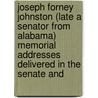 Joseph Forney Johnston (Late A Senator From Alabama) Memorial Addresses Delivered In The Senate And door Joseph Forney Johnston