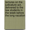 Lectures On The Judicature Act, Delivered To The Law Students In The Week Before The Long Vacation door David Breakenridge Read