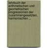 Lehrbuch Der Arithmetischen Und Geometrischen Progressionen Der Zusammengesetzten, Harmonischen ... by Adolph Kleyer
