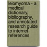 Leiomyoma - A Medical Dictionary, Bibliography, And Annotated Research Guide To Internet References by Icon Health Publications