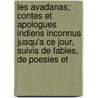 Les Avadanas; Contes Et Apologues Indiens Inconnus Jusqu'a Ce Jour, Suivis De Fables, De Poesies Et door Stanislaus Julien