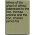 Letters Of The Ghost Of Alfred, Addressed To The Hon. Thomas Erskine And The Hon. Charles James Fox