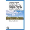 London Homes, Including The Murder Hole; The Drowning Dragoon; The Priest And The Curate; Lady Mary door Catherine Sinclair