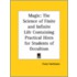 Magic: The Science Of Finite And Infinite Life Containing Practical Hints For Students Of Occultism
