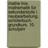 Mathe Live. Mathematik für Sekundarstufe I. Neubearbeitung. Schülerbuch. Grundkurs. 10. Schuljahr door Onbekend