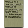 Memoir On A New And Certain Method Of Ascertaining The Figure Of The Earth By Means Of Occultations by Antonio Cagnoli Francis Bail (Antonio)