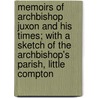 Memoirs Of Archbishop Juxon And His Times; With A Sketch Of The Archbishop's Parish, Little Compton by William Hennessey Marah