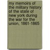 My Memoirs Of The Military History Of The State Of New York During The War For The Union, 1861-1865 door Silas Wright Burt