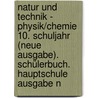 Natur und Technik - Physik/Chemie 10. Schuljahr (Neue Ausgabe). Schülerbuch. Hauptschule Ausgabe N door Onbekend