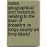 Notes Geographical And Historical, Relating To The Town Of Brooklyn, In Kings County On Long-Island
