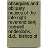 Obsequies And Obituary Notices Of The Late Right Reverend Benj. Tredwell Onderdonk, D.D., Bishop Of door . Anonymous