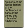 Opinions Of Mr. Justice Harlan At The Conference In Paris Of The Bering Sea Tribunal Of Arbitration door John Marshall Harlan