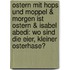 Ostern mit Hops und Moppel & Morgen ist Ostern & Isabel Abedi: Wo sind die Eier, kleiner Osterhase?
