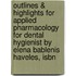 Outlines & Highlights For Applied Pharmacology For Dental Hygienist By Elena Bablenis Haveles, Isbn