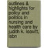 Outlines & Highlights For Policy And Politics In Nursing And Health Care By Judith K. Leavitt, Isbn