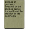 Outlines Of Geonomy Atreatise On The Physical Laws Of The Earth And The Creation Of The Continents. door J. Stanley Grimes