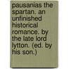 Pausanias The Spartan. An Unfinished Historical Romance. By The Late Lord Lytton. (Ed. By His Son.) door Edward Bulwer Lytton Lytton