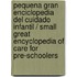 Pequena Gran Enciclopedia del Cuidado Infantil / Small Great Encyclopedia of Care for Pre-Schoolers