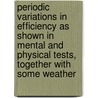 Periodic Variations In Efficiency As Shown In Mental And Physical Tests, Together With Some Weather by Archibald Garfield Peaks