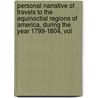Personal Narrative Of Travels To The Equinoctial Regions Of America, During The Year 1799-1804, Vol by Professor Alexander Von Humboldt