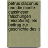 Petrus Diaconus Und Die Monte Cassineser Falschungen [Microform]; Ein Beitrag Zur Geschichte Des It by Caspar Erich Ludwig Eduard