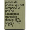Pieces De Poesie, Qui Ont Remporte Le Prix De L'Academie Francoise Depuis 1671, Jusqu'a 1747 (1747) door Francoise L'Academie Francoise