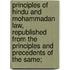Principles Of Hindu And Mohammadan Law, Republished From The Principles And Precedents Of The Same;