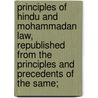 Principles Of Hindu And Mohammadan Law, Republished From The Principles And Precedents Of The Same; door William Hay Macnaghten