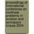Proceedings Of International Conference On Nonlinear Problems In Aviation And Aerospace Icnpaa 2004