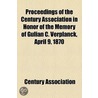 Proceedings Of The Century Association In Honor Of The Memory Of Gulian C. Verplanck, April 9, 1870 door Century Association