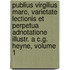 Publius Virgilius Maro, Varietate Lectionis Et Perpetua Adnotatione Illustr. A C.G. Heyne, Volume 1