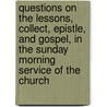 Questions On The Lessons, Collect, Epistle, And Gospel, In The Sunday Morning Service Of The Church by Thomas Jackson