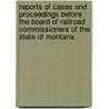 Reports Of Cases And Proceedings Before The Board Of Railroad Commissioners Of The State Of Montana door Onbekend