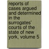 Reports Of Cases Argued And Determined In The Surrogates' Courts Of The State Of New York, Volume 5 door Amasa Angell Redfield