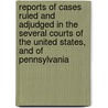 Reports Of Cases Ruled And Adjudged In The Several Courts Of The United States, And Of Pennsylvania door Court United States.