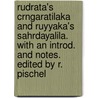 Rudrata's Crngaratilaka And Ruyyaka's Sahrdayalila. With An Introd. And Notes. Edited By R. Pischel by Rudrata Rudrata