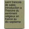 Saint Francois De Sales; Introduction A L'Histoire Du Sentiment Religieux En France Au Dix-Septieme door Strowski Fortunat