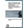 Select Statutes And Other Constitutional Documents Illustrative Of The Reign Of Elizabeth & James I by George Walter Prothero